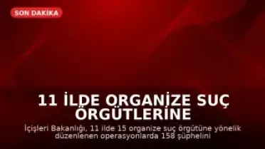 11 İlde Organize Suç Örgütlerine Yönelik Operasyonda 71 Kişi Tutuklandı