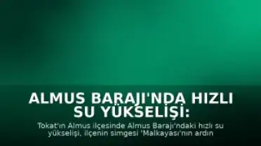 Almus Barajı'nda Hızlı Su Yükselişi: İlçe Simgesi ve Oyun Parkı Sular Altında Kaldı