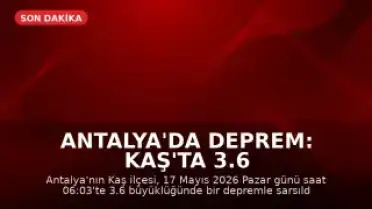 Antalya'da Deprem: Kaş'ta 3.6 Büyüklüğünde Sarsıntı