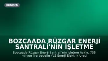 Bozcaada Rüzgar Enerji Santrali'nin İşletme Hakkı 735 Milyon Liraya Özelleştirildi