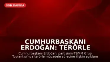 Cumhurbaşkanı Erdoğan: Terörle Mücadele Sürecini Tamamlamakta Kararlıyız