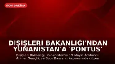 Dışişleri Bakanlığı'ndan Yunanistan'a 'Pontus' Tepkisi: 'Tarihi Çarpıtmaktan Vazgeçin'
