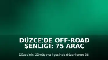Düzce'de Off-Road Şenliği: 75 Araç ve 150 Sporcu Katıldı