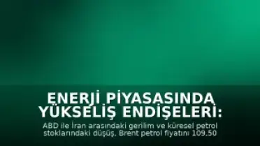 Enerji Piyasasında Yükseliş Endişeleri: Petrol Fiyatları Artış Eğiliminde