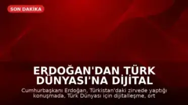 Erdoğan'dan Türk Dünyası'na Dijital Vizyon Vurgusu