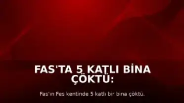 Fas'ta 5 Katlı Bina Çöktü: 11 Ölü, 6 Yaralı