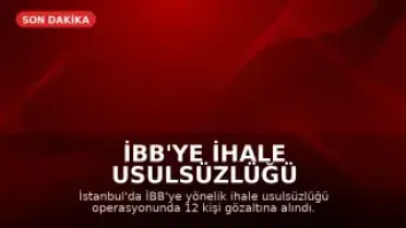 İBB'ye İhale Usulsüzlüğü Operasyonu: 12 Gözaltı