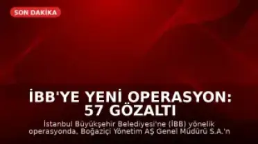 İBB'ye Yeni Operasyon: 57 Gözaltı