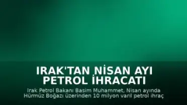 Irak'tan Nisan Ayı Petrol İhracatı Açıklaması: 10 Milyon Varil