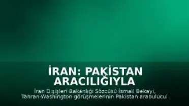 İran: Pakistan Aracılığıyla Görüşmeler Sürüyor