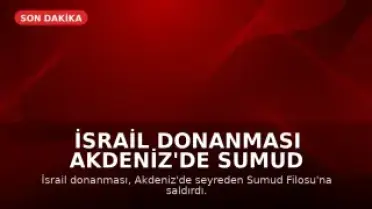 İsrail Donanması Akdeniz'de Sumud Filosu'na Saldırdı