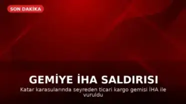 Katar Karasularında Ticari Bir Gemiye İHA Saldırısı Düzenlendi