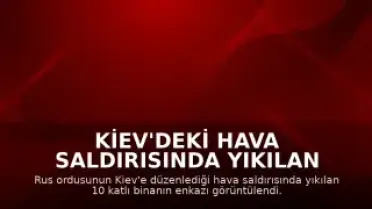 Kiev'deki Hava Saldırısında Yıkılan Binanın Enkazı Görüntülendi: 24 Kişi Hayatını Kaybetti