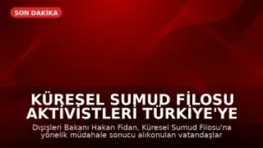 Küresel Sumud Filosu Aktivistleri Türkiye'ye Dönüyor