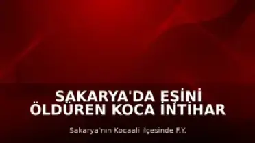 Sakarya'da Eşini Öldüren Koca İntihar Etti