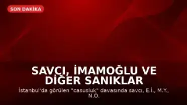 Savcı, İmamoğlu ve Diğer Sanıklar İçin Tutukluluk Halinin Devamını Talep Etti