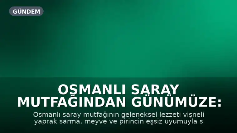 Osmanlı Saray Mutfağından Günümüze: Vişneli Yaprak Sarma Hazırlanışı