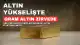 Altın Fiyatları Yükselişte: Gram Altın 3 Ayın Zirvesinde