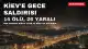 Kiev'e Yapılan Gece Saldırısında 14 Kişi Hayatını Kaybetti, 26 Kişi Yaralandı
