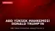 ABD Yüksek Mahkemesi Donald Trump'ın E.J.C. Davası İtirazını Reddetti
