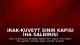 Irak-Kuveyt Sınır Kapısı İHA Saldırısı Sonrası Geçici Olarak Kapatıldı