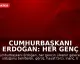 Cumhurbaşkanı Erdoğan: Her Genç Değerlidir