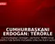 Cumhurbaşkanı Erdoğan: Terörle Mücadele Sürecini Tamamlamakta Kararlıyız