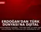 Erdoğan'dan Türk Dünyası'na Dijital Vizyon Vurgusu