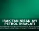 Irak'tan Nisan Ayı Petrol İhracatı Açıklaması: 10 Milyon Varil