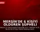 Mersin'de 6 Kişiyi Öldüren Şüpheli İntihar Etti