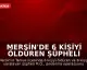 Mersin'de 6 Kişiyi Öldüren Şüpheli İntihar Etti