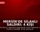 Mersin'de Silahlı Saldırı: 4 Kişi Hayatını Kaybetti, 8 Kişi Yaralandı