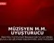 Müzisyen M.M. Uyuşturucu Soruşturması Kapsamında Gözaltına Alındı