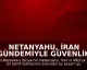 Netanyahu, İran Gündemiyle Güvenlik İstişare Toplantısı Yapacak