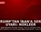 Trump'tan İran'a Sert Uyarı: Nükleer Silaha Sahip Olmalarına İzin Vermeyeceğiz