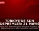 Türkiye'de Son Depremler: 21 Mayıs 2026