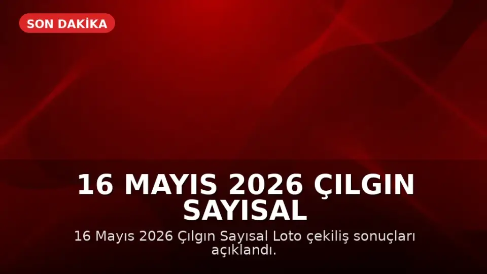 16 Mayıs 2026 Çılgın Sayısal Loto Çekiliş Sonuçları Açıklandı: Büyük İkramiye Devretti