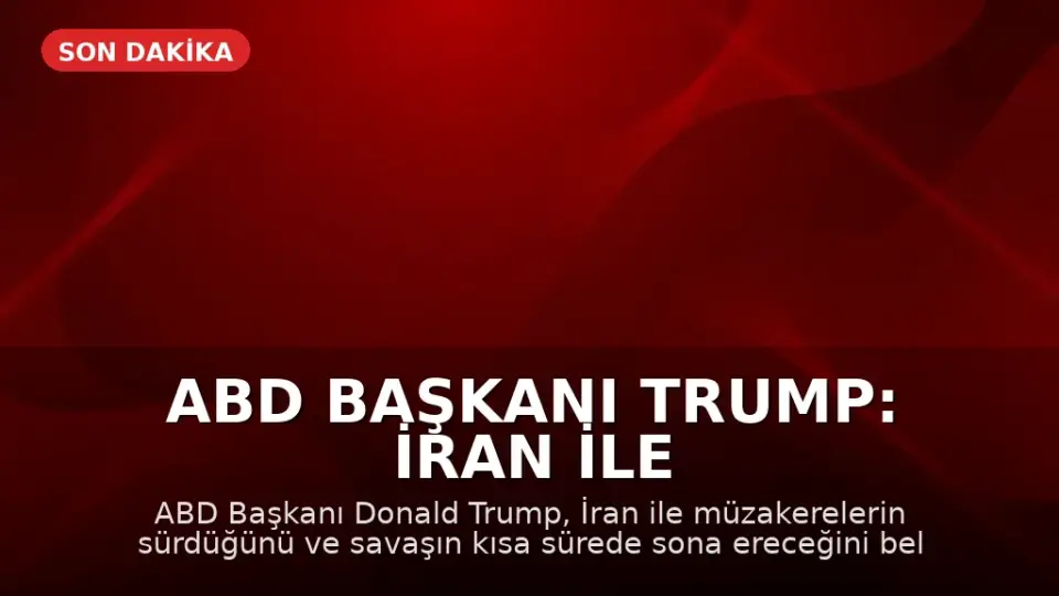 ABD Başkanı Trump: İran ile Savaş Kısa Sürede Bitecek