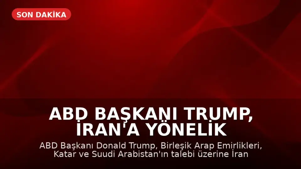 ABD Başkanı Trump, İran'a Yönelik Saldırıyı Ertelenen Üç Ülkenin Talebi Üzerine İptal Etti