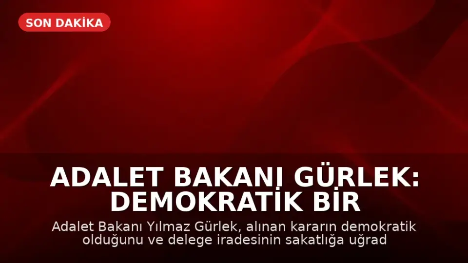 Adalet Bakanı Gürlek: Demokratik Bir Karar Alındı