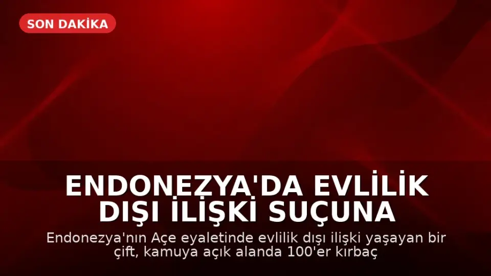 Endonezya'da Evlilik Dışı İlişki Suçuna 100 Kırbaç Cezası: Kadın Bayıldı