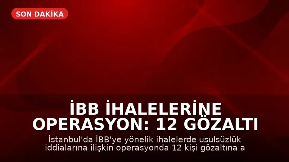 İBB İhalelerine Operasyon: 12 Gözaltı