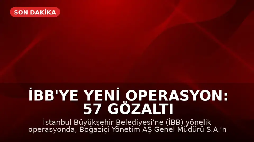 İBB'ye Yeni Operasyon: 57 Gözaltı