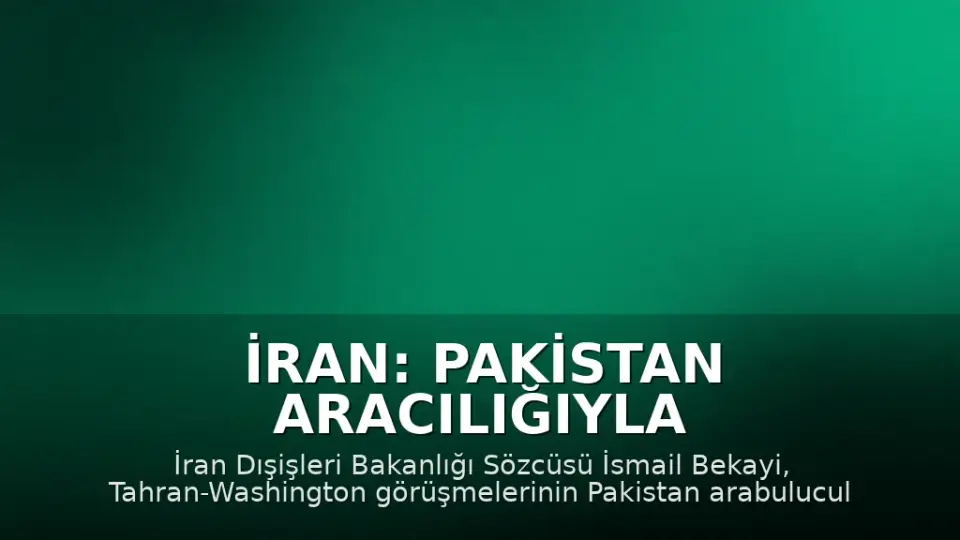 İran: Pakistan Aracılığıyla Görüşmeler Sürüyor