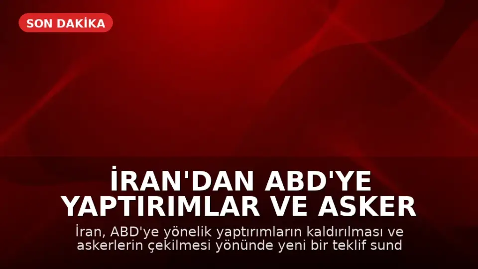 İran'dan ABD'ye Yaptırımlar ve Asker Çekilme Teklifi