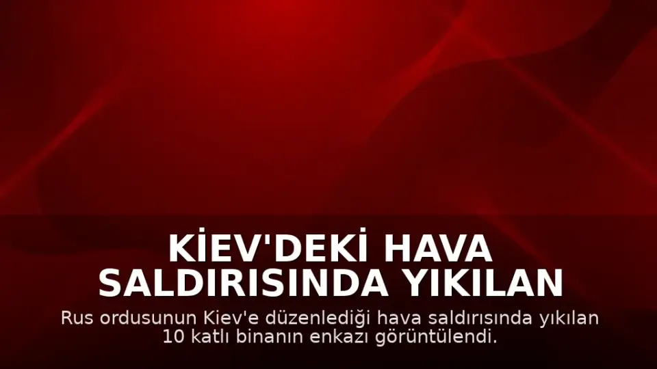 Kiev'deki Hava Saldırısında Yıkılan Binanın Enkazı Görüntülendi: 24 Kişi Hayatını Kaybetti
