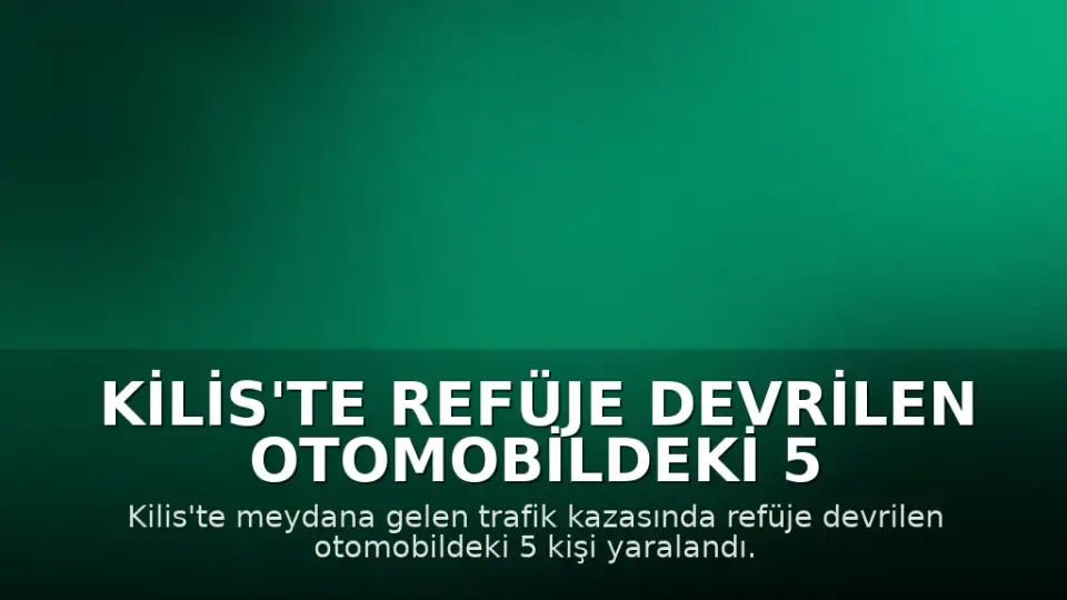 Kilis'te Refüje Devrilen Otomobildeki 5 Kişi Yaralandı