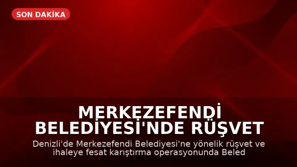 Merkezefendi Belediyesi'nde Rüşvet Operasyonu: 13 Gözaltı
