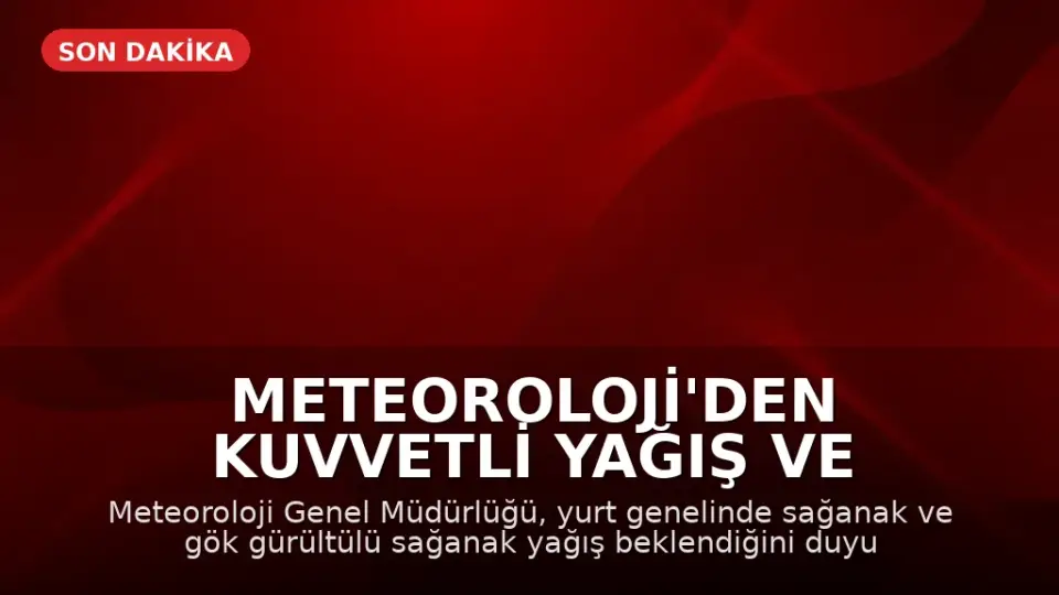 Meteoroloji'den Kuvvetli Yağış ve Fırtına Uyarısı