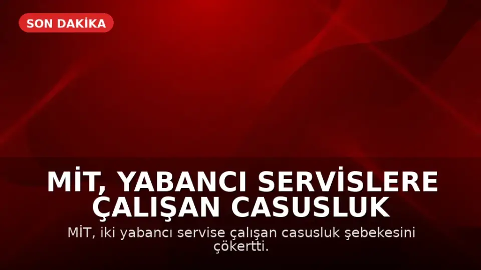 MİT, Yabancı Servislere Çalışan Casusluk Şebekesini Çökertti: 7 Kişi Tutuklandı